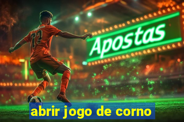 abrir jogo de corno