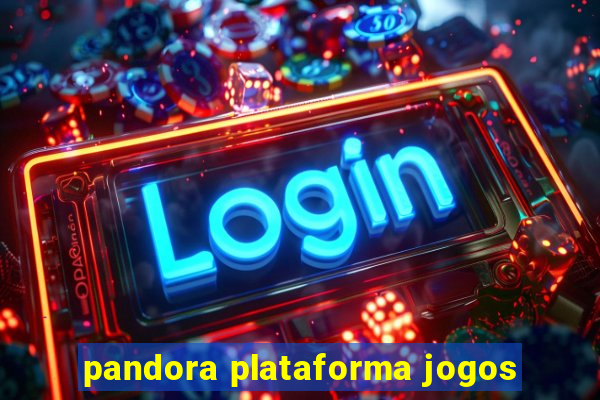 pandora plataforma jogos