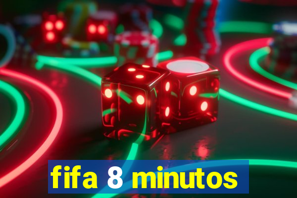 fifa 8 minutos