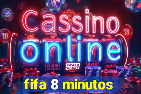 fifa 8 minutos