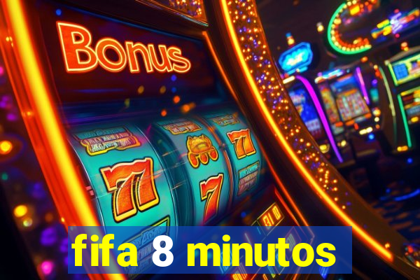 fifa 8 minutos