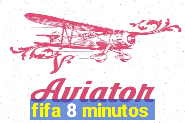 fifa 8 minutos