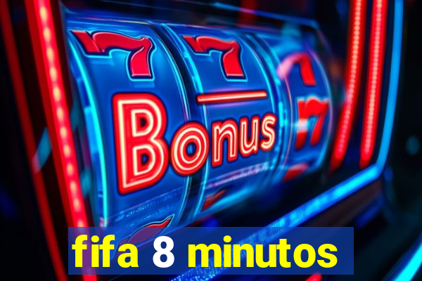 fifa 8 minutos