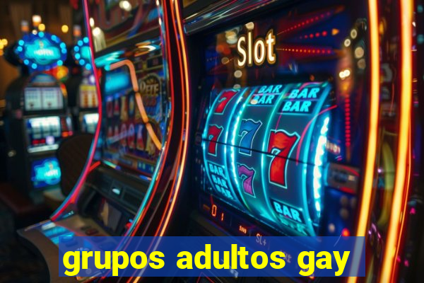 grupos adultos gay