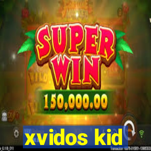 xvidos kid