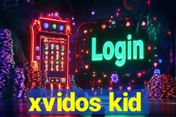 xvidos kid