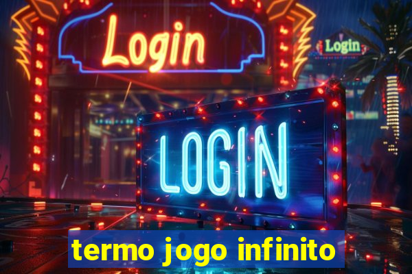 termo jogo infinito