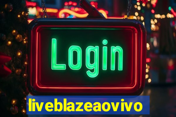 liveblazeaovivo