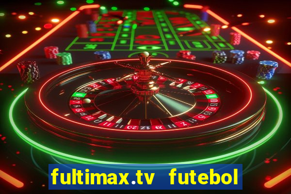 fultimax.tv futebol ao vivo