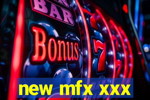 new mfx xxx