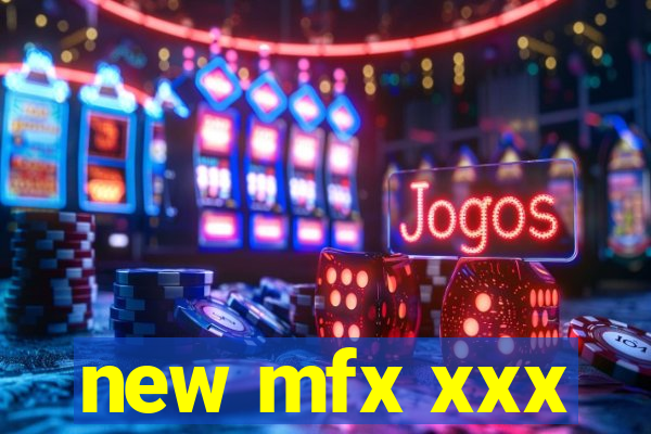 new mfx xxx