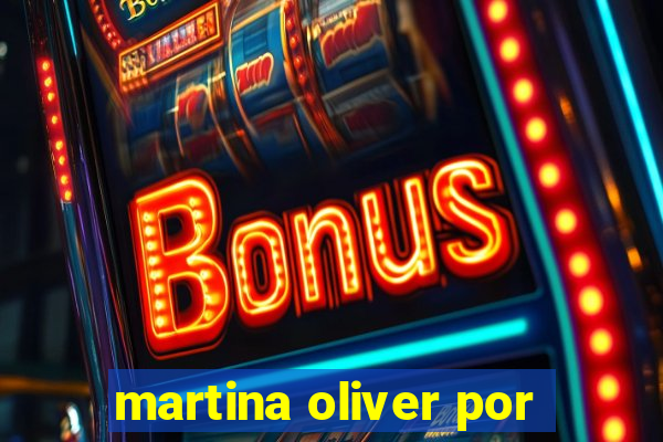 martina oliver por