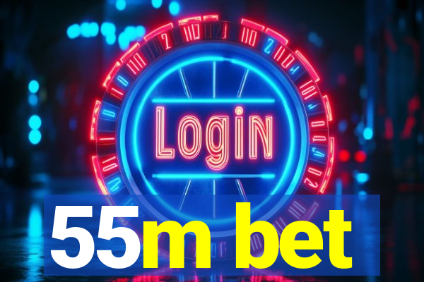 55m bet