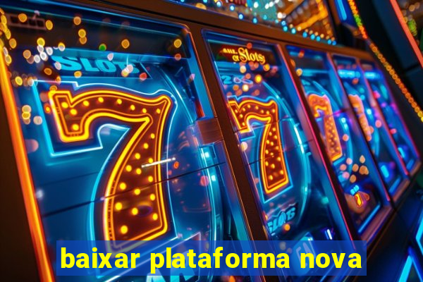 baixar plataforma nova