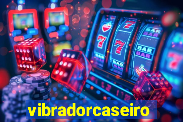 vibradorcaseiro