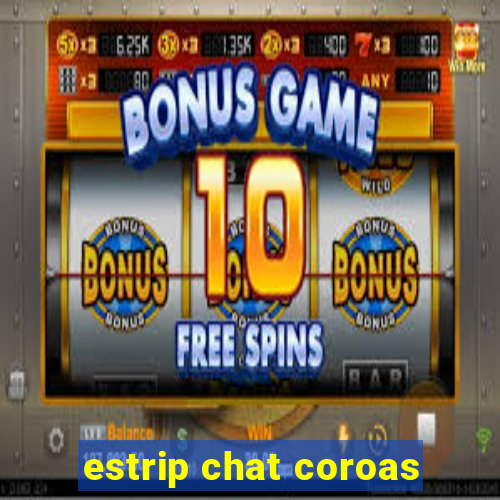 estrip chat coroas