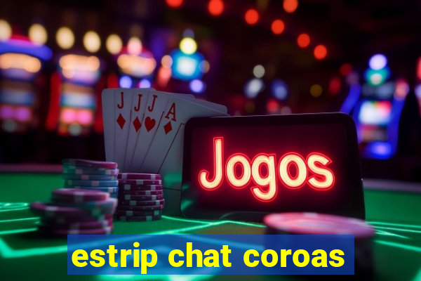 estrip chat coroas