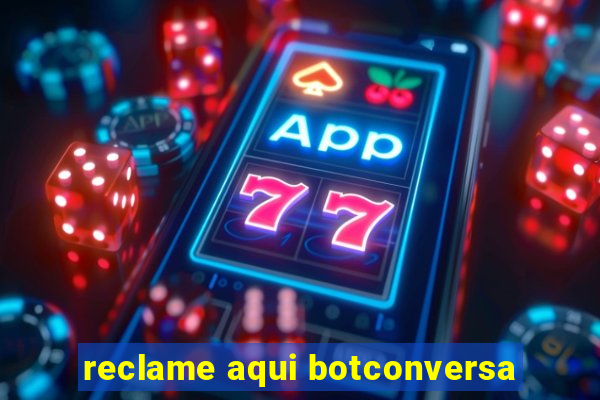 reclame aqui botconversa