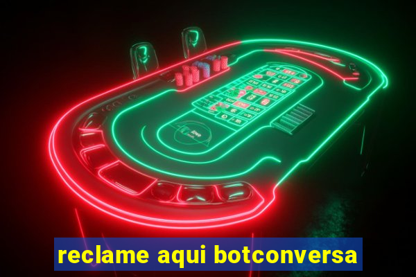 reclame aqui botconversa