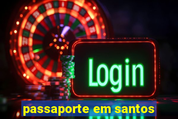 passaporte em santos