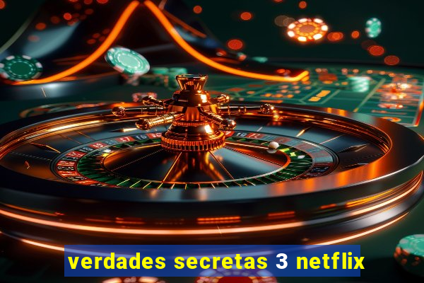 verdades secretas 3 netflix