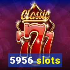 5956 slots