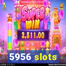 5956 slots