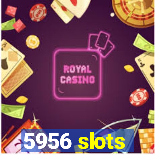 5956 slots