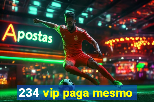 234 vip paga mesmo