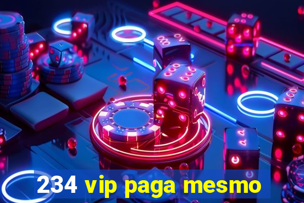 234 vip paga mesmo