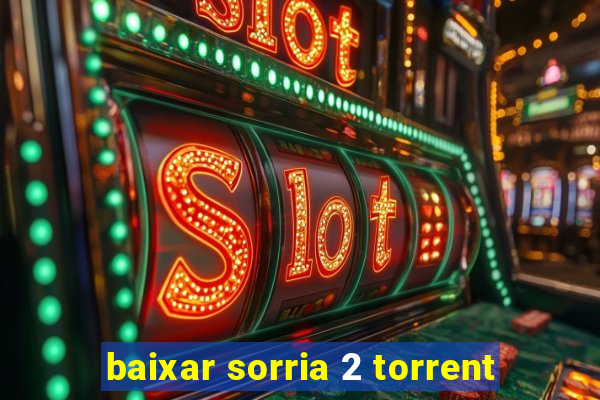 baixar sorria 2 torrent