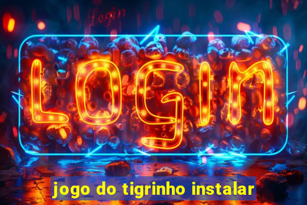 jogo do tigrinho instalar