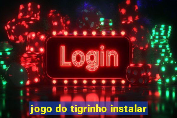 jogo do tigrinho instalar