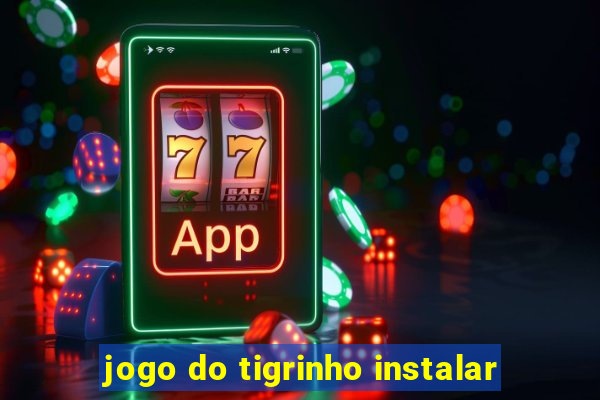 jogo do tigrinho instalar