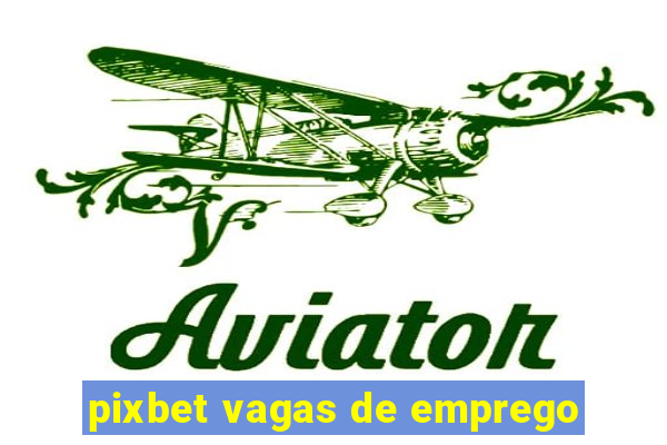 pixbet vagas de emprego