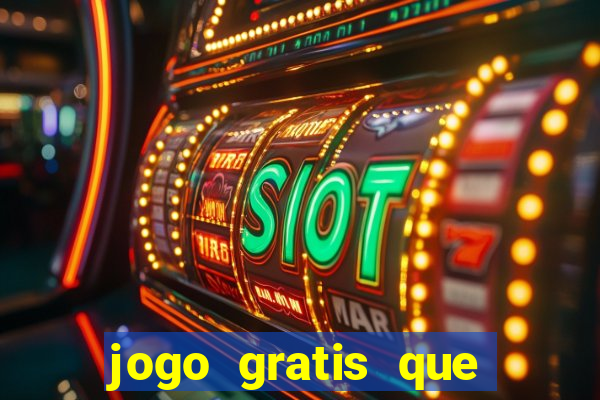 jogo gratis que ganha dinheiro