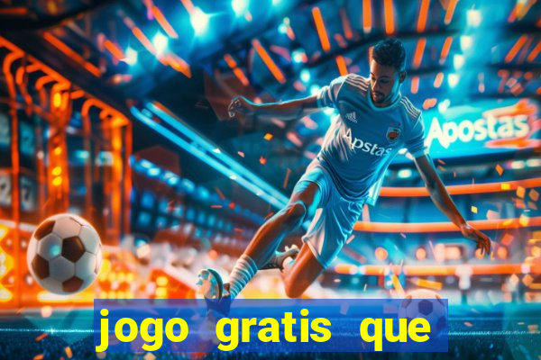 jogo gratis que ganha dinheiro