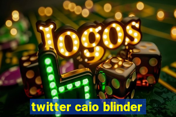 twitter caio blinder