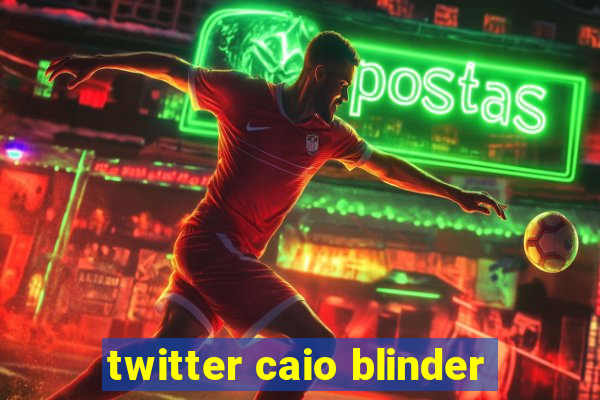 twitter caio blinder