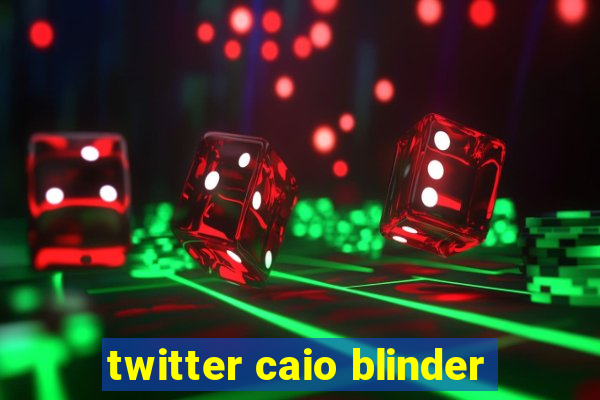 twitter caio blinder