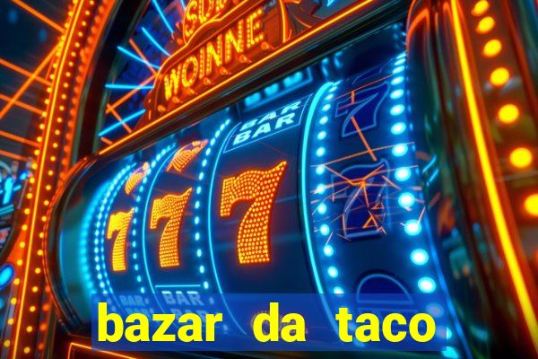 bazar da taco agendamento online