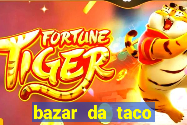 bazar da taco agendamento online