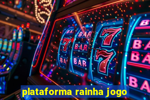 plataforma rainha jogo