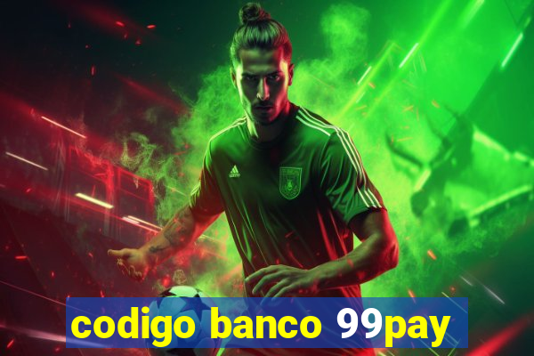 codigo banco 99pay