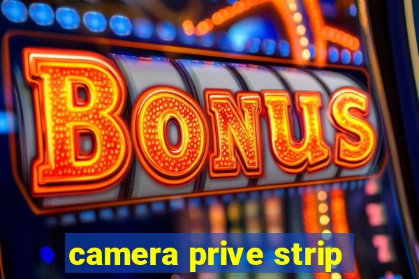 camera prive strip