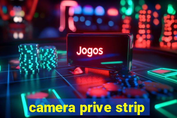 camera prive strip