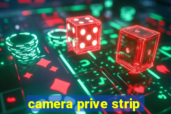 camera prive strip