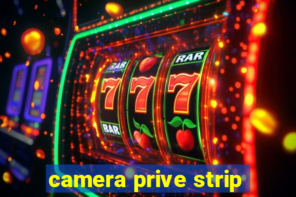 camera prive strip