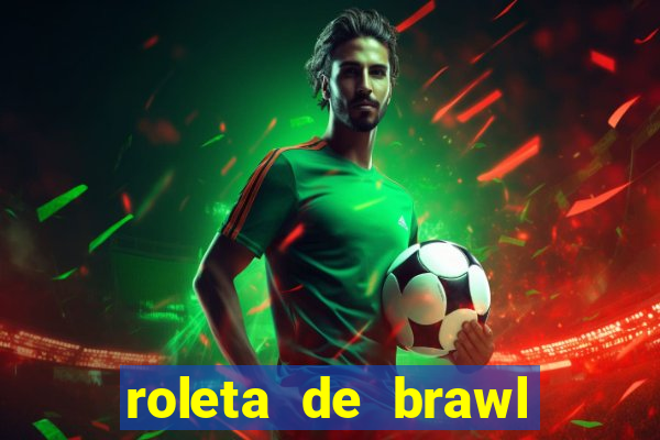 roleta de brawl stars 2024