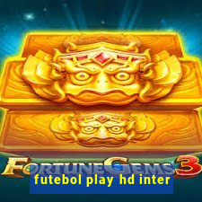 futebol play hd inter